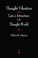 Thought Vibration di William Atkinson Atkinson edito da Merchant Books