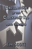 Oscillations Of The Clockwork Kid di Tim Scott edito da America Star Books