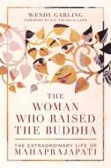 The Woman Who Raised The Buddha di Wendy Garling edito da Shambhala Publications Inc
