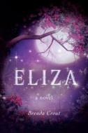 Eliza di Brenda Crout edito da Tate Publishing & Enterprises