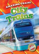 City Trains di Christina Leighton edito da BELLWETHER MEDIA