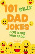 101 Silly Dad Jokes for Kids (and Dads) di Editors Of Ulysses Press edito da ULYSSES PR