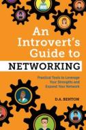 An Introvert's Guide to Networking: Practical Tools to Leverage Your Strengths and Expand Your Network di D. A. Benton edito da ROCKRIDGE PR