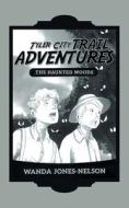 Tyler City Trail Adventures - the Haunted Woods di Wanda Jones-Nelson edito da IUNIVERSE INC