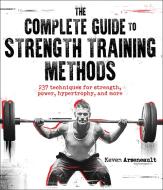 The Complete Guide to Strength Training Methods di Keven Arseneault edito da HUMAN KINETICS PUB INC