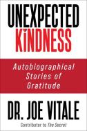 Unexpected Kindness di Dr. Joe Vitale edito da G&D Media