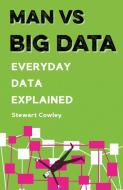 Man vs Big Data di Stewart Cowley edito da Aurum Press