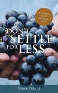 Don't Settle For Less: Receiving God's Abundant Best di Derek Prince edito da Dpm-uk