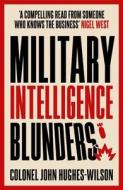 Military Intelligence Blunders di John Hughes-Wilson edito da John Blake Publishing Ltd
