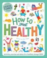 How to Stay Healthy: Wellbeing Workbook for Kids di Helen Jaeger edito da IGLOOBOOKS