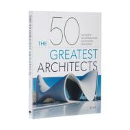 The 50 Greatest Architects: The People Whose Buildings Have Shaped Our World di Ike Ijeh edito da ARCTURUS PUB