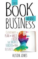 This Book Means Business di Alison Jones edito da Practical Inspiration Publishing