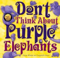 Don't Think About Purple Elephants di Susan Whelan edito da Exisle Publishing
