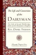 The Life and Conversion of the Dairyman di Rev Daniel Tyerman edito da Curiosmith