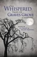 The Whispered Tales of Graves Grove di J. S. Bailey, Kelsey Keating, Matthew Howe edito da BHC Press