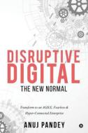 Disruptive Digital: The New Normal di Anuj Pandey edito da Notion Press, Inc.