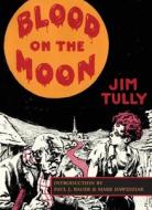 Blood on the Moon di Jim Tully edito da Commonwealth Book Company, Inc.