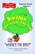 Smiles from Under the Tree: 'where's the Bird?' Christmas Shoe Box Size di Carol Lee Brunk edito da Createspace Independent Publishing Platform