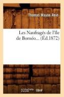 Les Naufragés de l'Île de Bornéo (Éd.1872) di Thomas Mayne Reid edito da Hachette Livre - Bnf