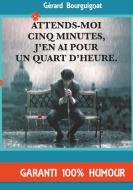 Attends-moi cinq minutes, j'en ai pour un quart d'heure. di Gérard Bourguignat edito da Books on Demand