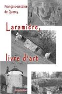 Laramiere, Livre D'Art di Francois-Antoine De Quercy edito da Jean-Luc Petit Editeur