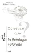 Qu'est-Ce Que La Theologie Naturelle di Paul Clavier edito da Librarie Philosophique J. Vrin