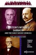 Einstein's Witches' Sabbath And The Early Solvay Councils di Franklin Lambert, Frits Berends edito da EDP Sciences