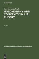 Holomorphy and Convexity in Lie Theory di Karl-Hermann Neeb edito da De Gruyter