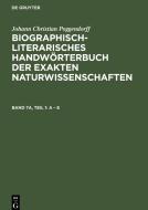 Biographisch-Literarisches Handwörterbuch der exakten Naturwissenschaften, Band 7a, Teil 1, A - E di Johann Christian Poggendorff edito da De Gruyter