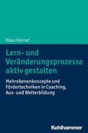 Konrad, K: Lern- und Veränderungsprozesse aktiv gestalten di Klaus Konrad edito da Kohlhammer W.