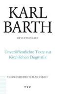 Karl Barth Gesamtausgabe / Unveröffentlichte Texte zur Kirchlichen Dogmatik di Karl Barth edito da Theologischer Verlag Ag