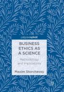 Business Ethics as a Science di Maxim Storchevoy edito da Springer International Publishing
