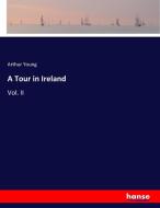 A Tour in Ireland di Arthur Young edito da hansebooks