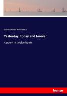 Yesterday, today and forever di Edward Henry Bickersteth edito da hansebooks