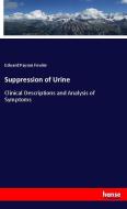 Suppression of Urine di Edward Payson Fowler edito da hansebooks