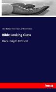 Bible Looking Glass di John Barber, Henry Howe, William Holmes edito da hansebooks
