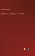 Hall Marks on Gold and Silver Plate di William Chaffers edito da Outlook Verlag