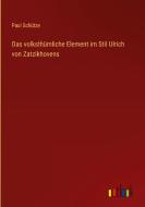 Das volksthümliche Element im Stil Ulrich von Zatzikhovens di Paul Schütze edito da Outlook Verlag