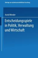 Entscheidungsspiele in Politik, Verwaltung und Wirtschaft di Astrid Wender edito da VS Verlag für Sozialwissenschaften