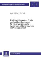 Die Entwicklung eines Profils erfolgreicher Governance für interorganisatorische Wissensproduktionsnetzwerke mit Akteurs di Jutta Grünberg-Bochard edito da Lang, Peter GmbH