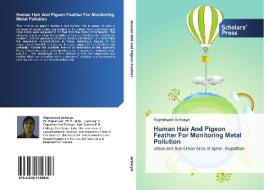 Human Hair And Pigeon Feather For Monitoring Metal Pollution di Acharya Rajeshwari edito da Scholars' Press