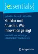 Struktur und Anarchie: Wie Innovation gelingt di Stefan Max Garzarolli, Michael Kiel edito da Springer-Verlag GmbH