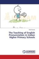 The Teaching of English Pronunciation in Indian Higher Primary Schools di Rohit Kawale edito da LAP Lambert Academic Publishing