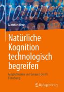 Natürliche Kognition technologisch begreifen di Matthias Haun edito da Springer-Verlag GmbH