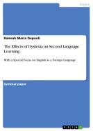 The Effects of Dyslexia on Second Language Learning di Hannah Maria Depaoli edito da GRIN Publishing