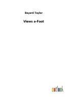 Views a-Foot di Bayard Taylor edito da Outlook Verlag
