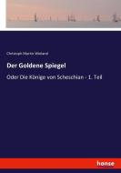 Der Goldene Spiegel di Christoph Martin Wieland edito da hansebooks