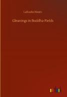 Gleanings in Buddha-Fields di Lafcadio Hearn edito da Outlook Verlag