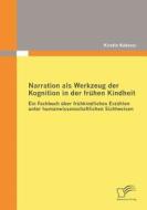Narration als Werkzeug der Kognition in der frühen Kindheit di Kirstin Kabasci edito da Diplomica Verlag