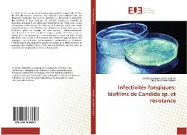 Infectivités fongiques: biofilms de Candida sp. et résistance di Sidi Mohammed Lahbib Seddiki, Zahia Boucherit-Otmani edito da Editions universitaires europeennes EUE